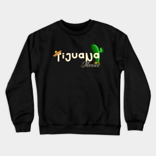 Tijuana Mexico cactus Crewneck Sweatshirt
